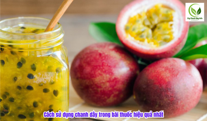 Cách sử dụng chanh dây trong bài thuốc hiệu quả nhất