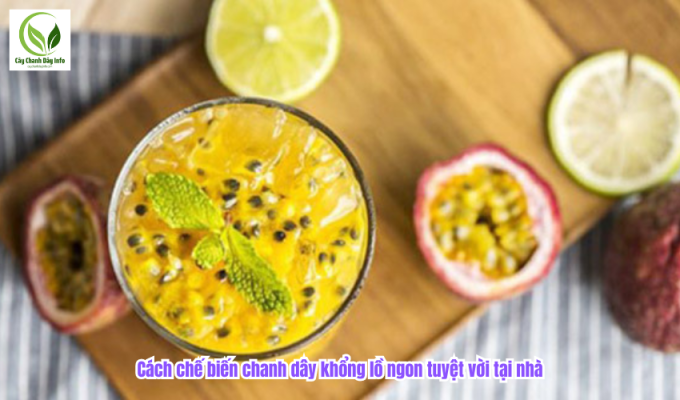 Cách chế biến chanh dây khổng lồ ngon tuyệt vời tại nhà