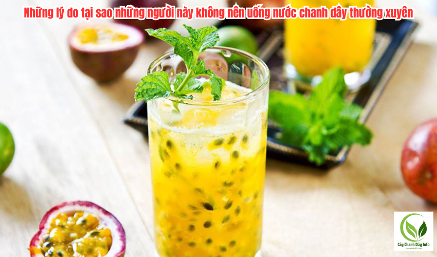 Những lý do tại sao những người này không nên uống nước chanh dây thường xuyên